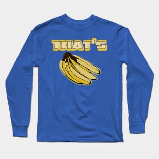 That's Bananas Long Sleeve T-Shirt